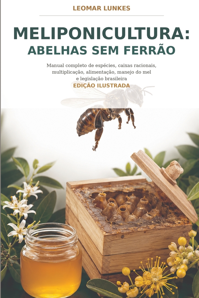 Meliponicultura: Abelhas sem Ferrão: Manual completo de espécies, caixas racionais, multiplicação, alimentação, manejo do mel e legislação brasileira cover