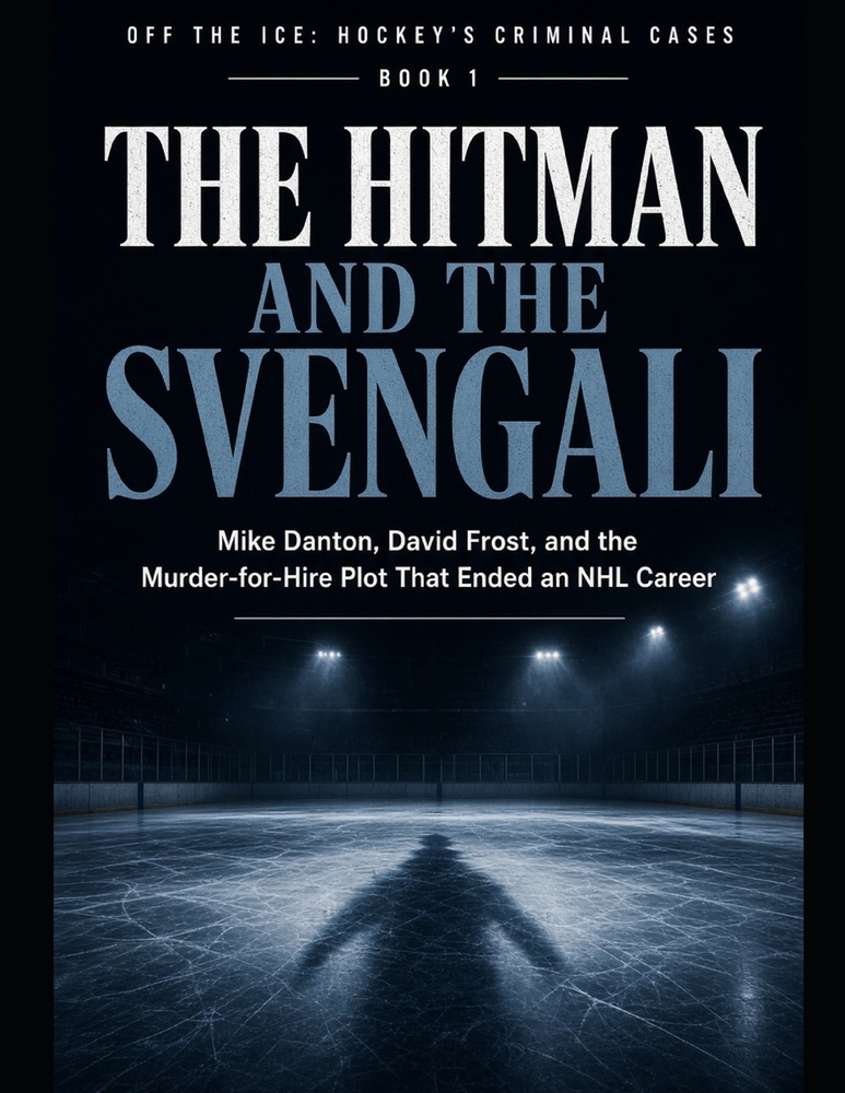 The Hitman and the Svengali: Mike Danton, David Frost, and the Murder-for-Hire Plot That Ended an NHL Career Series Name: Off the Ice: Hockey's Crimin cover