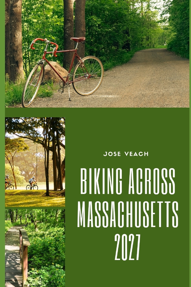Biking Across Massachusetts 2027: Plan Your Bike Adventure with Routes, Trail Ideas, Scenic Stops, Riding Tips and Practical Trip Advice cover