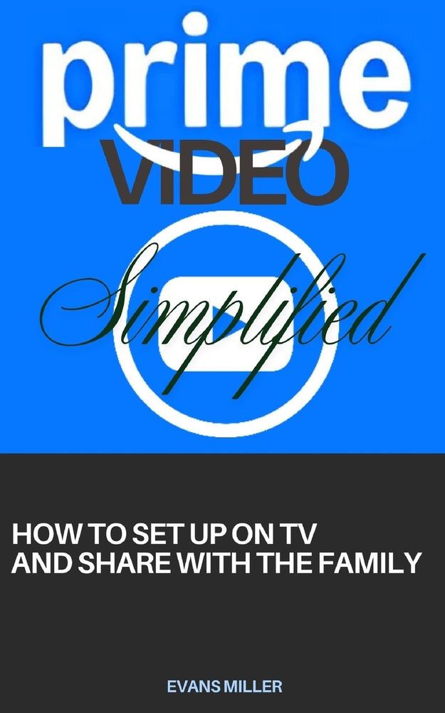 PRIME VIDEO Simplified: How to Set Up on Tv and Share with The Family cover
