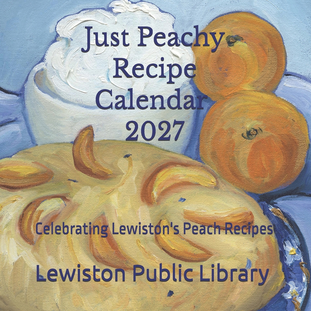 Just Peachy Recipe Calendar 2027: Celebrating Lewiston's Peach Recipes cover