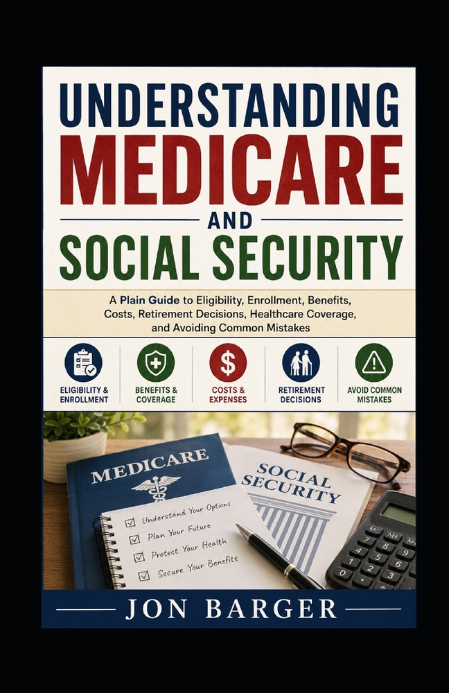 Understanding Medicare and Social Security: A Plain Guide to Eligibility, Enrollment, Benefits, Costs, Retirement Decisions, Healthcare Coverage, and cover