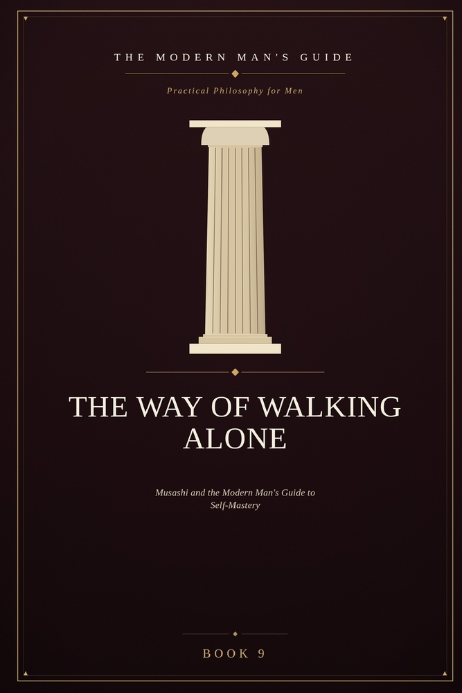 The Way of Walking Alone: Musashi and the Modern Man's Guide to Self-Mastery cover
