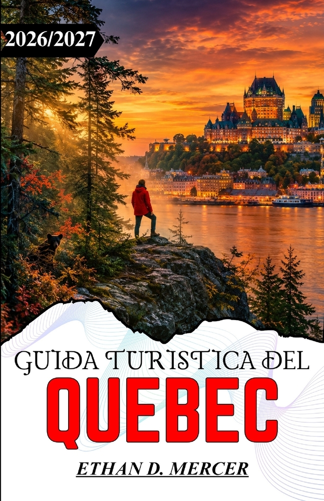 Guida Turistica del Quebec 2026/2027: Città storiche, cittadine fluviali e fughe nella regione dell'acero. cover