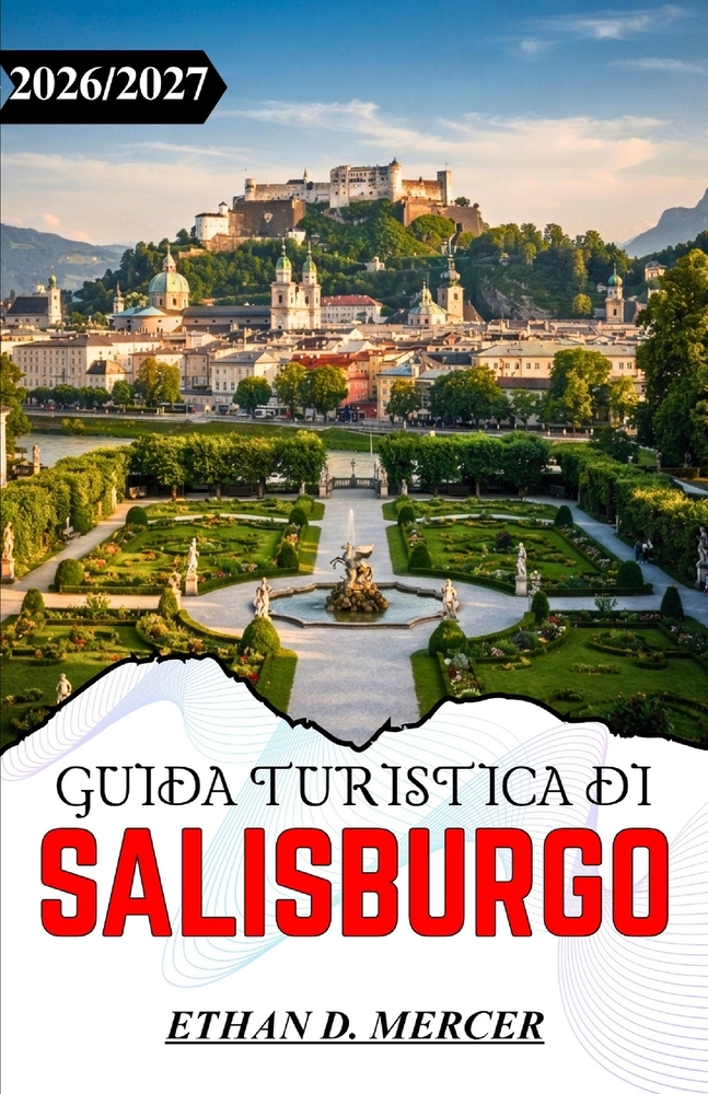Guida Turistica Di Salisburgo 2026/2027: Architettura barocca, piazze storiche, fughe alpine e gite panoramiche di un giorno. cover