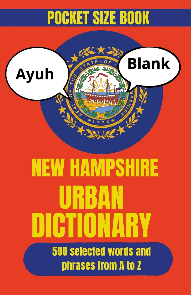 The New Hampshire Urban Dictionary: The Essential Collection of State Slang, Humor, and Local Sayings cover