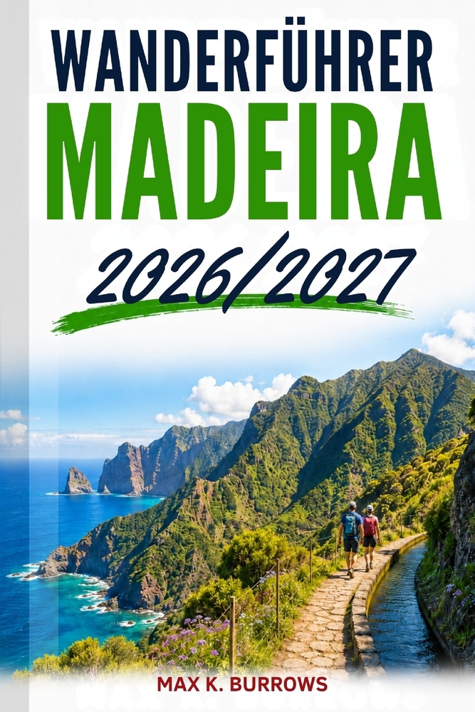 Wanderfuhrer Madeira 2026/2027: Praktischer Reisebegleiter für Levada-Wanderungen, Wegegebühren und sichere Routenplanung cover