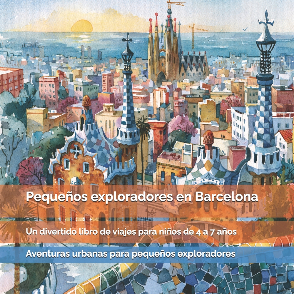 Pequeños exploradores en Barcelona: Dragones, playas, mosaicos, edificios sorprendentes y rincones llenos de historia: un divertido libro de viajes pa cover