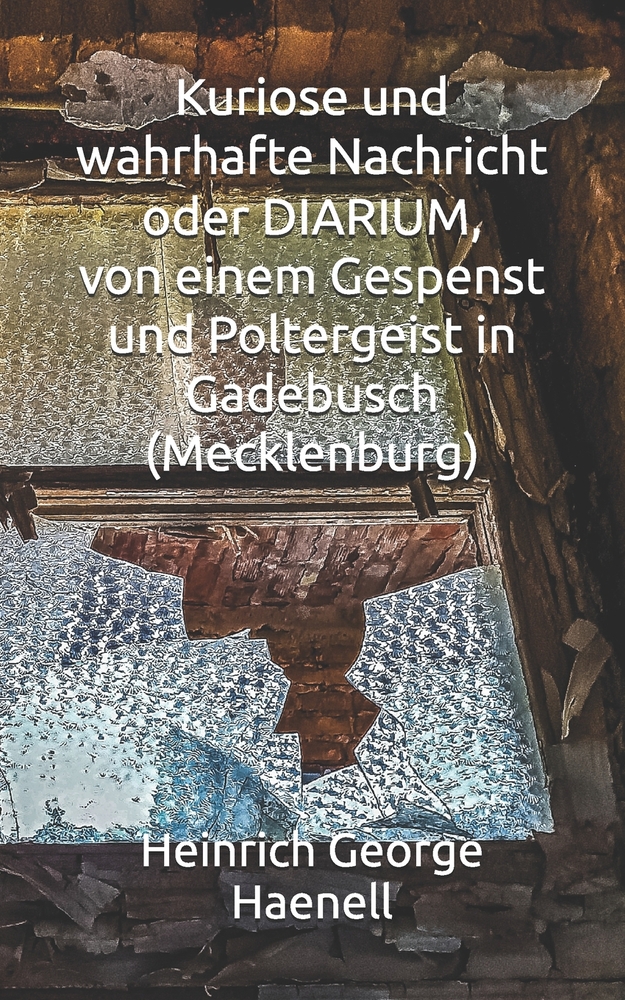 Kuriose und wahrhafte Nachricht oder DIARIUM, von einem Gespenst und Poltergeist in Gadebusch (Mecklenburg) cover