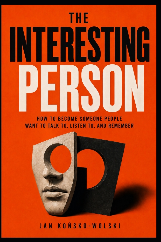 The Interesting Person: How to Become Someone People Want to Talk To, Listen To, and Remember cover