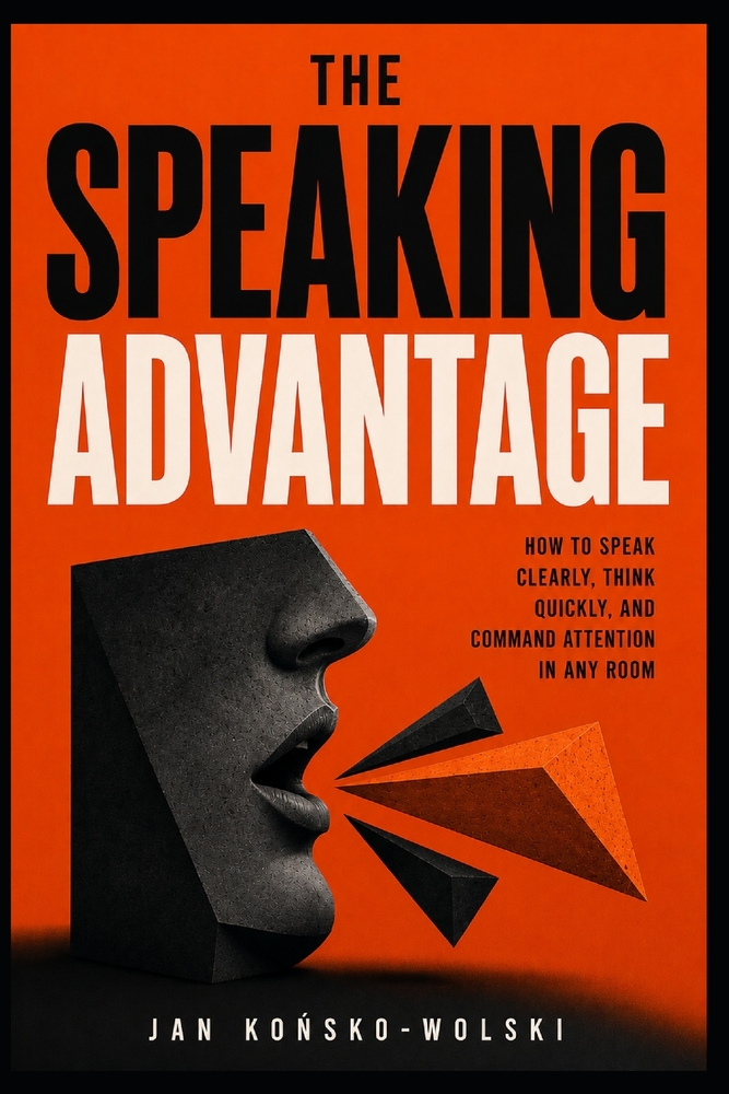 The Speaking Advantage: How to Speak Clearly, Think Quickly, and Command Attention in Any Room cover