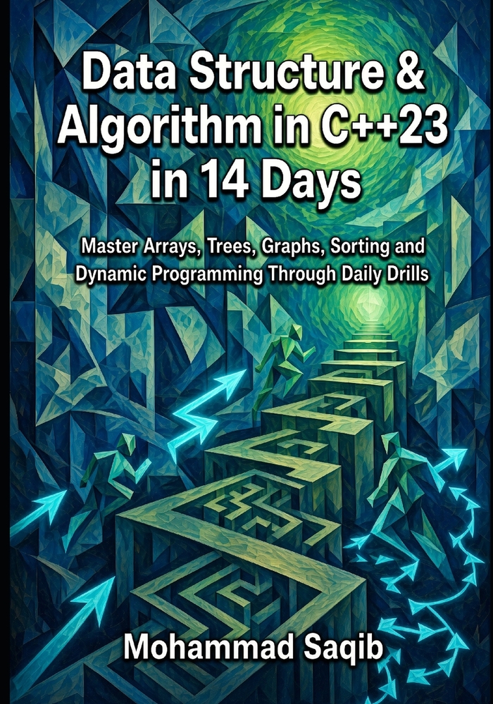 Data Structure & Algorithm in C++23 in 14 Days: Master Arrays, Trees, Graphs, Sorting and Dynamic Programming Through Daily Drills cover