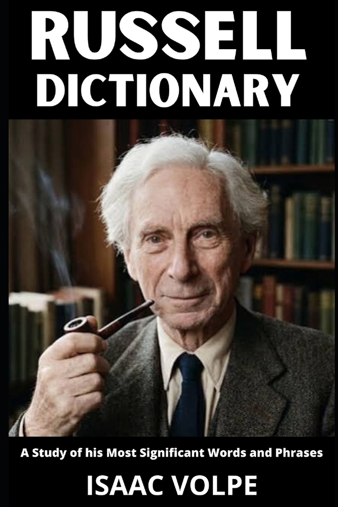 RUSSELL DICTIONARY. A Study of His Most Significant Words and Phrases: The Essential Terms of Bertrand Russell's Logic, Philosophy, Mathematics, and S cover