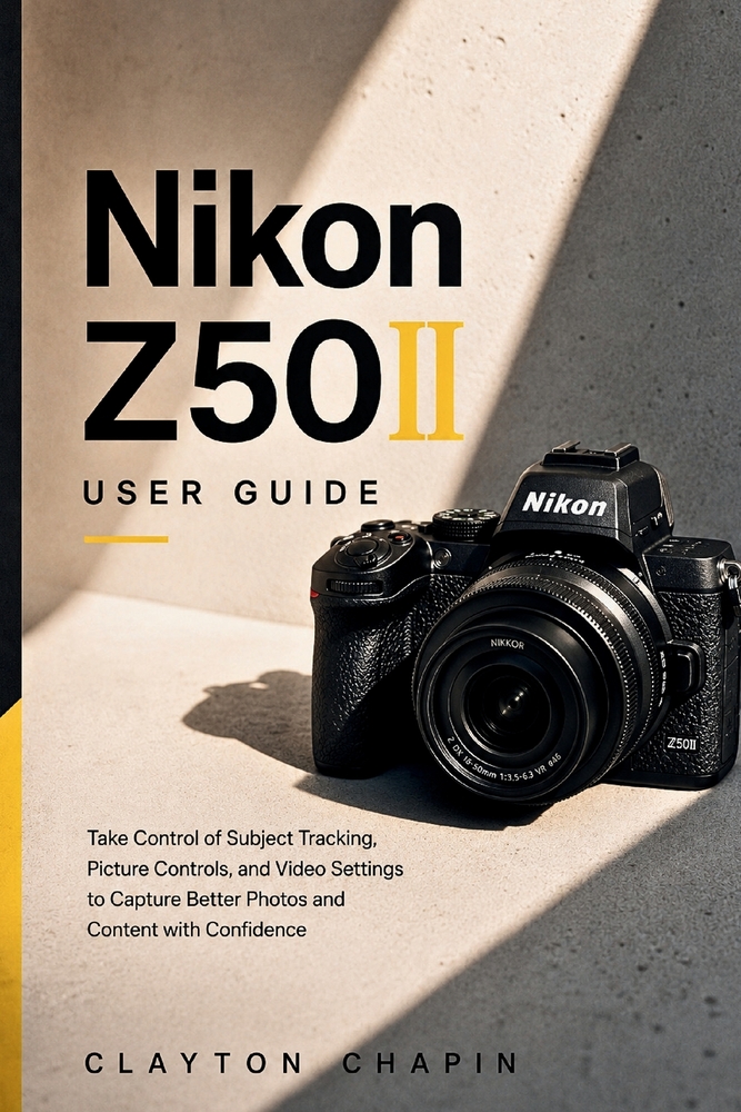 Nikon Z50II User Guide: Take Control of Subject Tracking, Picture Controls, and Video Settings to Capture Better Photos and Content with Confidence cover