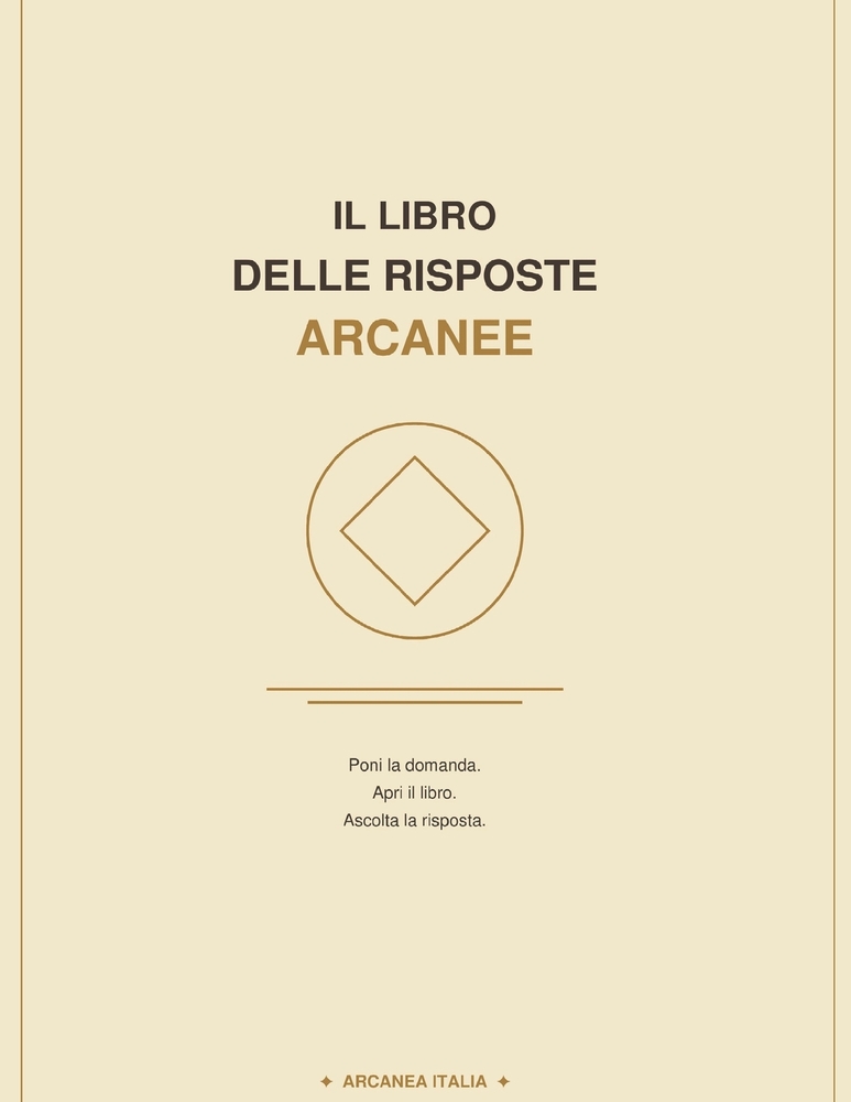 Il Libro Delle Risposte Arcanee: Poni la domanda. Apri il libro. Ascolta la risposta. cover