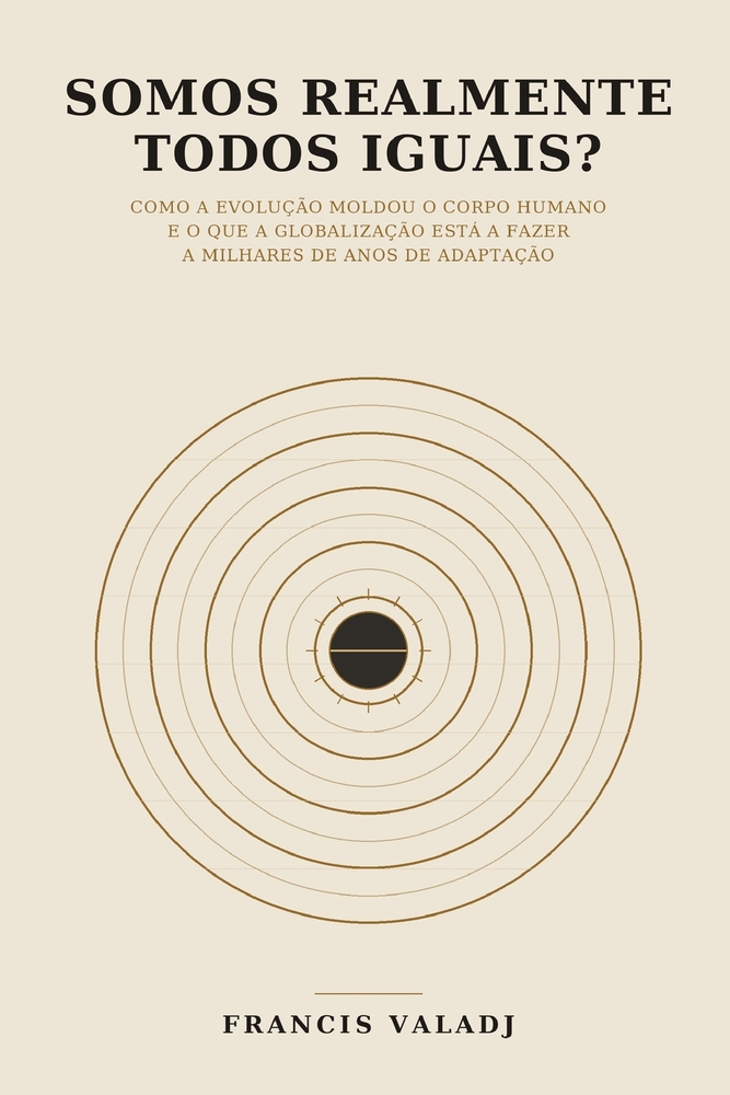 Somos Realmente Todos Iguais?: Evolução, adaptação humana, ambiente e saúde na era da globalização cover