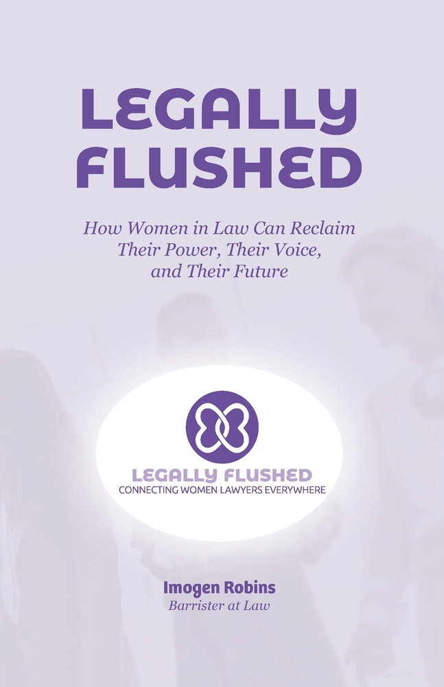 Legally Flushed: How Women in Law Can Reclaim Their Power, Their Voice, and Their Future cover