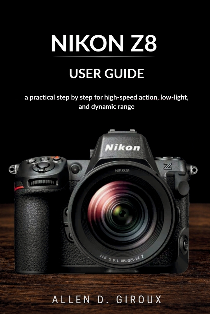 Nikon Z8 User Guide: a practical step by step for high-speed action, low-light, and dynamic range cover