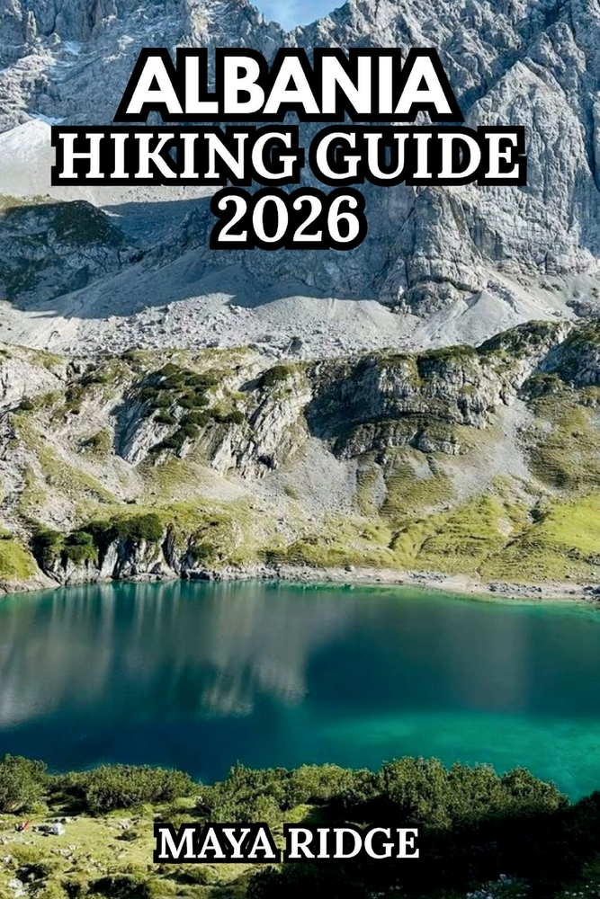 Albania Hiking Guide 2026: The Complete Trekker's Companion to the Albanian Alps, Accursed Mountains & Peaks of the Balkans Trail cover