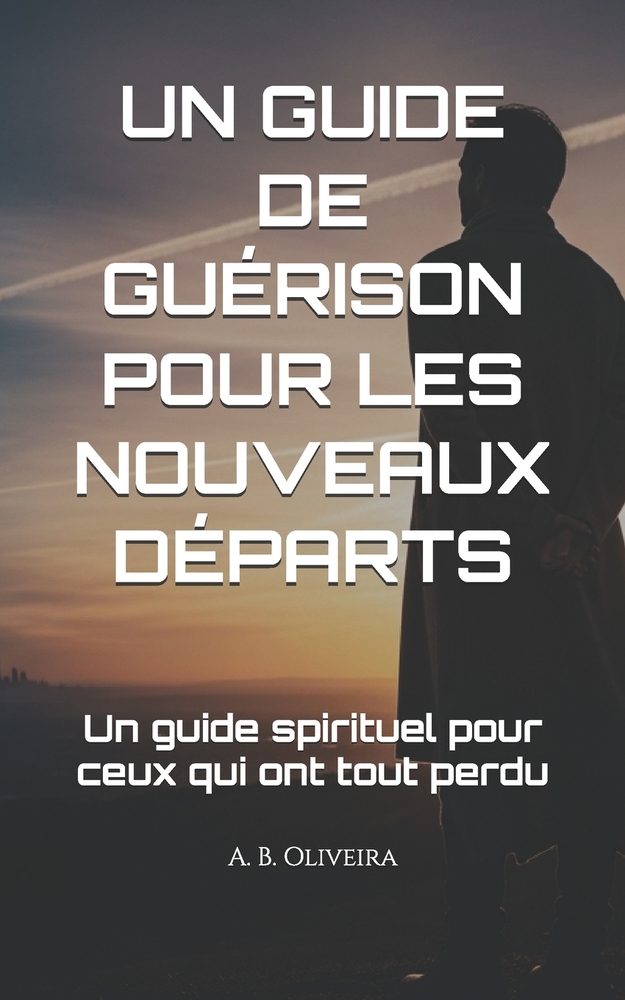 Un Guide de Guérison Pour Les Nouveaux Départs: Un guide spirituel pour ceux qui ont tout perdu cover