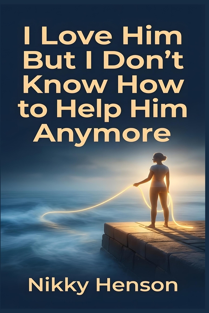 I Love Him But I Don't Know How to Help Him Anymore: The "Resilient Anchor" Method to Provide Sustainable Support and End Caregiver Burnout in 30 Days cover