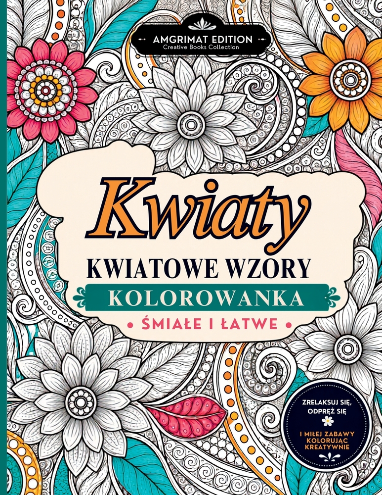 Kwiaty Kwiatowe Wzory Kolorowanka: Szczególowe i Latwe do Kolorowania Motywy Kwiatowe dla Doroslych na Relaks, Odpoczynek i Kreatywną Zabawę cover