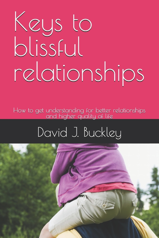 Keys to blissful relationships: How to get understanding for better relationships and higher quality of life cover