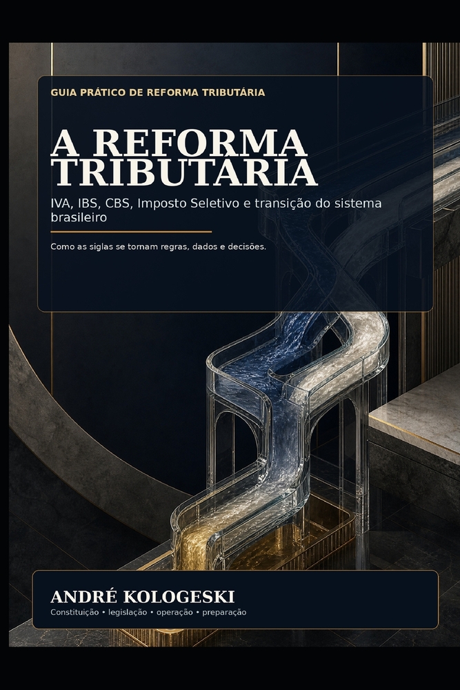 A Reforma Tributária na Prática: IVA, IBS, CBS, Imposto Seletivo e transição do sistema brasileiro cover