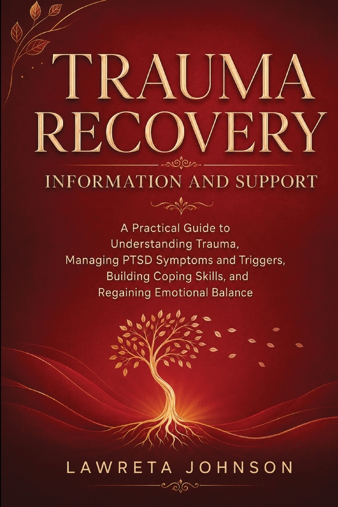 Trauma Recovery Information and Support: A Practical Guide to Understanding Trauma, Managing PTSD Symptoms and Triggers, Building Coping Skills, and R cover