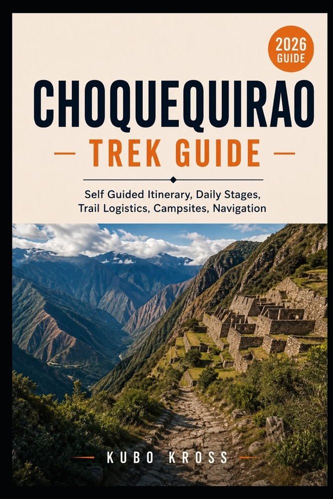 Choquequirao Trek Guide: Self Guided Itinerary, Daily Stages, Trail Logistics, Campsites & Navigation cover