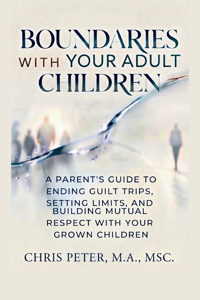 Boundaries With Your Adult Children: A Parent's Guide to Ending Guilt Trips, Setting Limits, and Building Mutual Respect With Your Grown Children cover