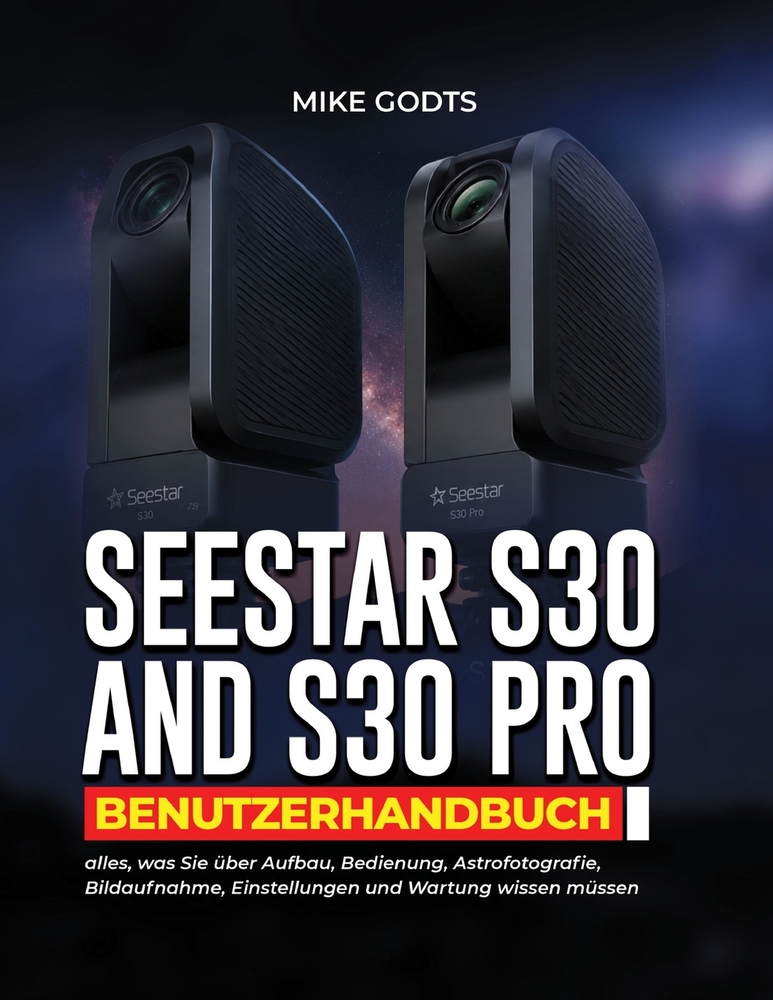 Seestar S30 und S30 Pro Benutzerhandbuch: alles, was Sie über Aufbau, Bedienung, Astrofotografie, Bildaufnahme, Einstellungen und Wartung wissen müsse cover