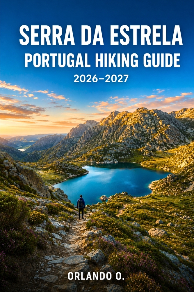 Serra Da Estrela Portugal Hiking Guide 2026-2027: Explore Trails, Essential Tips, Navigation, Gear, Maps & Cultural Insights for Every Hiker cover
