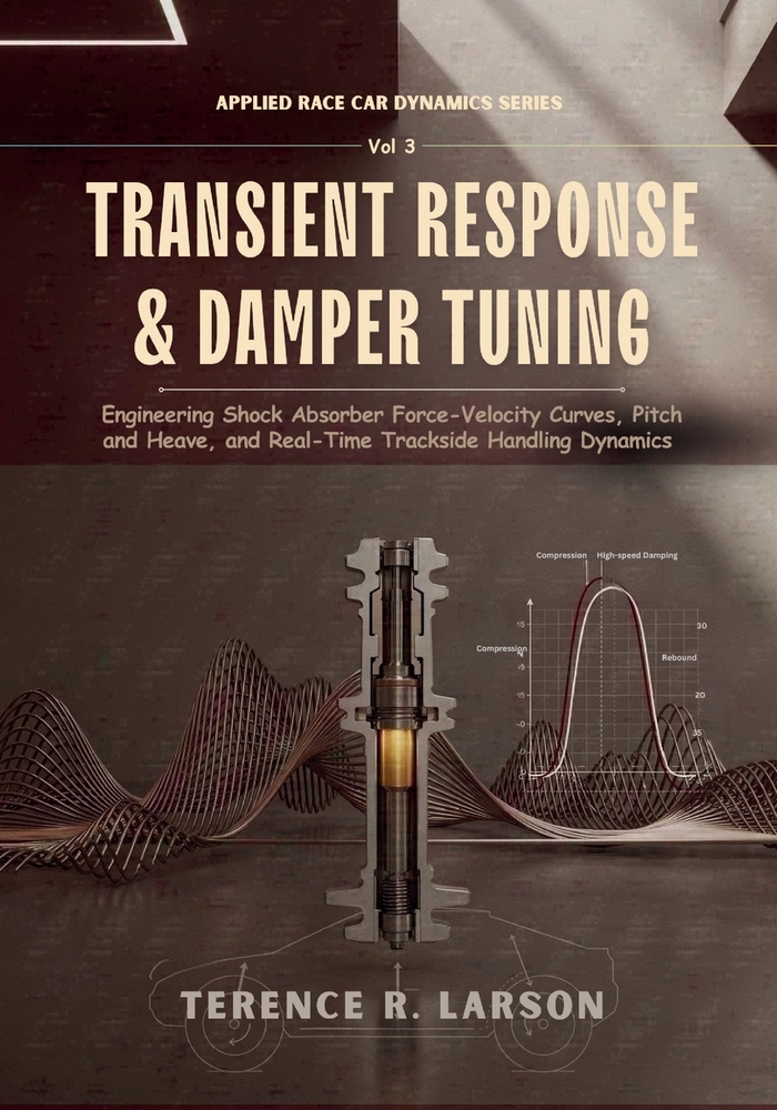 Transient Response & Damper Tuning: Engineering Shock Absorber Force-Velocity Curves, Pitch and Heave, and Real-Time Trackside Handling Dynamics cover