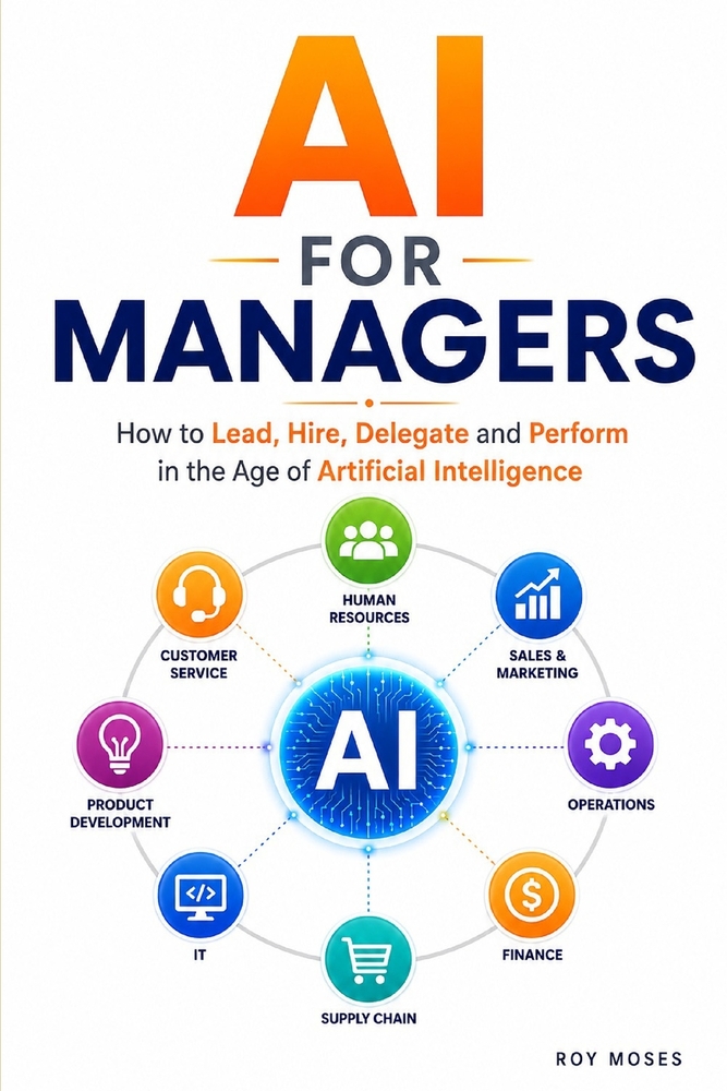 AI For Managers: How to Lead, Hire, Delegate and Perform in the Age of Artificial Intelligence cover