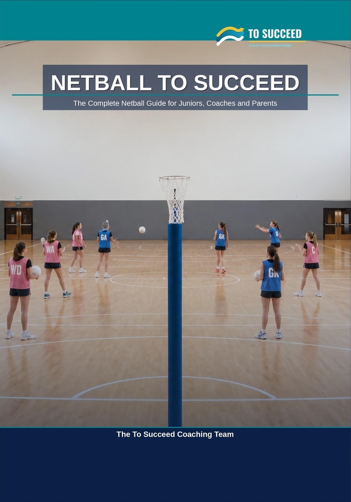 Netball to Succeed: The Complete Netball Guide for Juniors, Coaches and Parents cover
