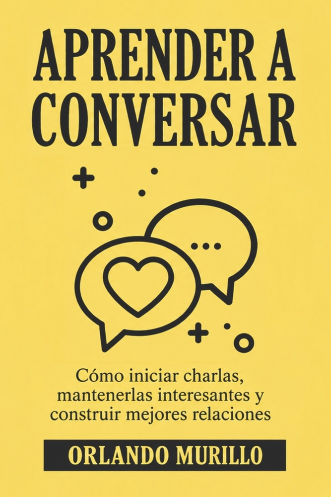 Aprender a Conversar: Cómo iniciar charlas, mantenerlas interesantes y construir mejores relaciones cover