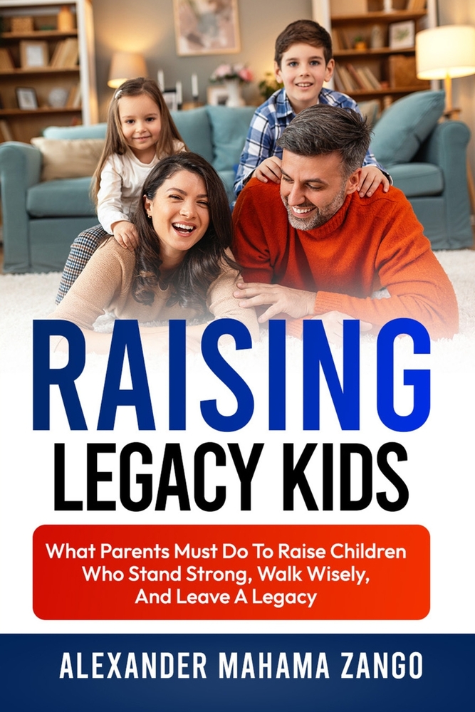 Raising Legacy Kids: What Parents Must Do to Raise Children Who Stand Strong, Walk Wisely, And Leave A Legacy cover