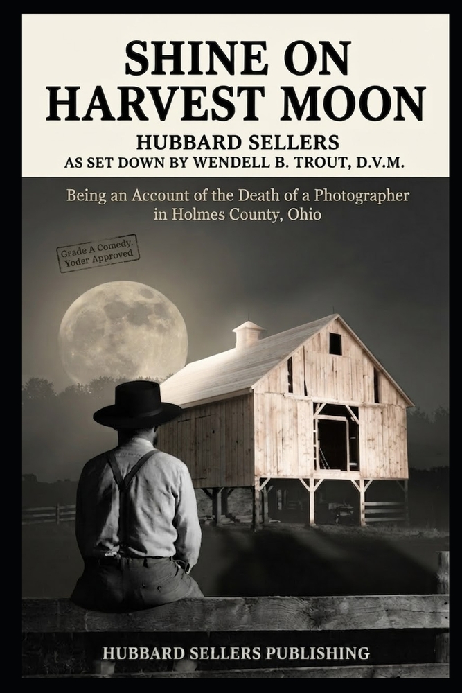 Shine On Harvest Moon: Being an Account of the Death of a Photographer in Holmes County, Ohio cover