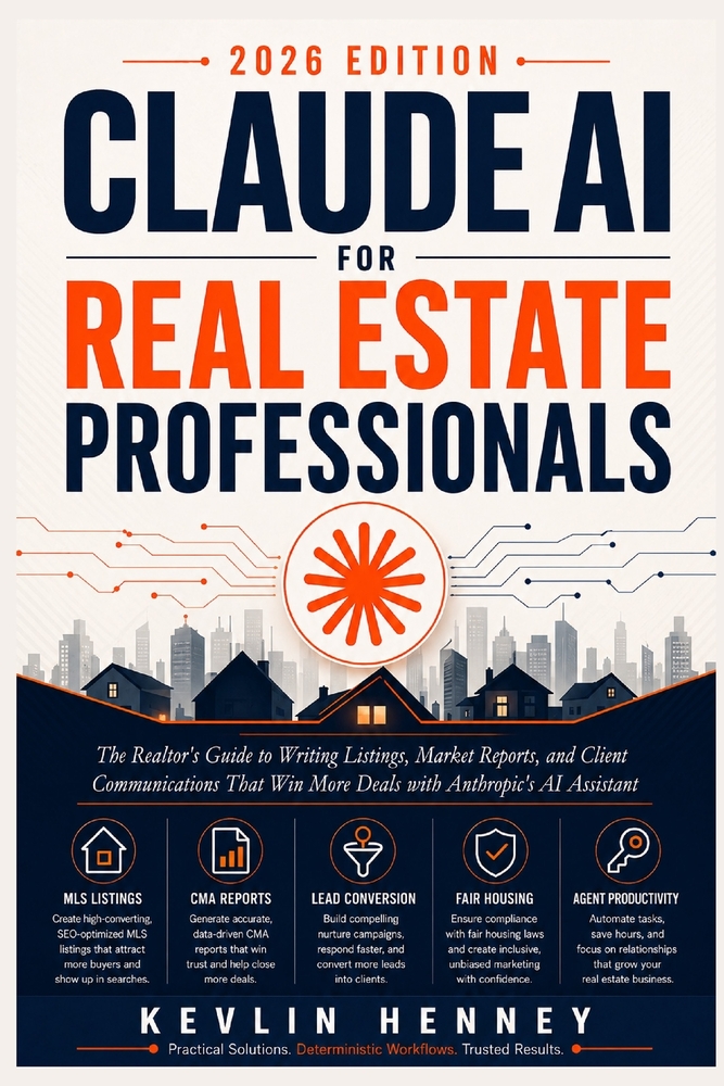 Claude AI for Real Estate Professionals: The Realtor's Guide to Writing Listings, Market Reports, and Client Communications That Win More Deals with A cover