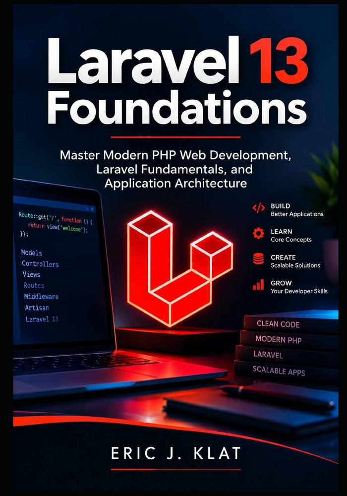 Laravel 13 Foundations: Master Modern PHP Web Development, Laravel Fundamentals, and Application Architecture cover