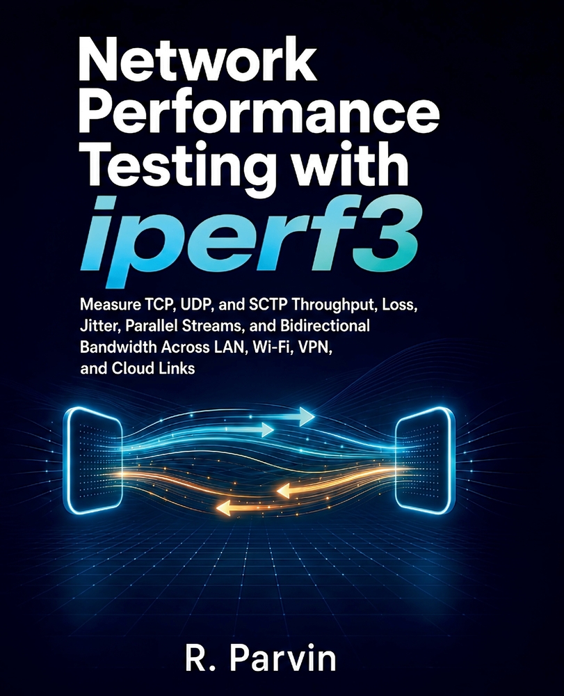 Network Performance Testing with iperf3: Measure TCP, UDP, and SCTP Throughput, Loss, Jitter, Parallel Streams, and Bidirectional Bandwidth Across LAN cover