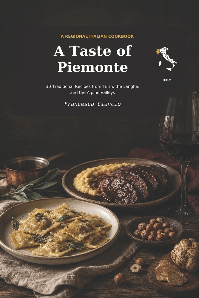 A Taste of Piemonte: 30 Traditional Recipes from Piemonte, Italy cover