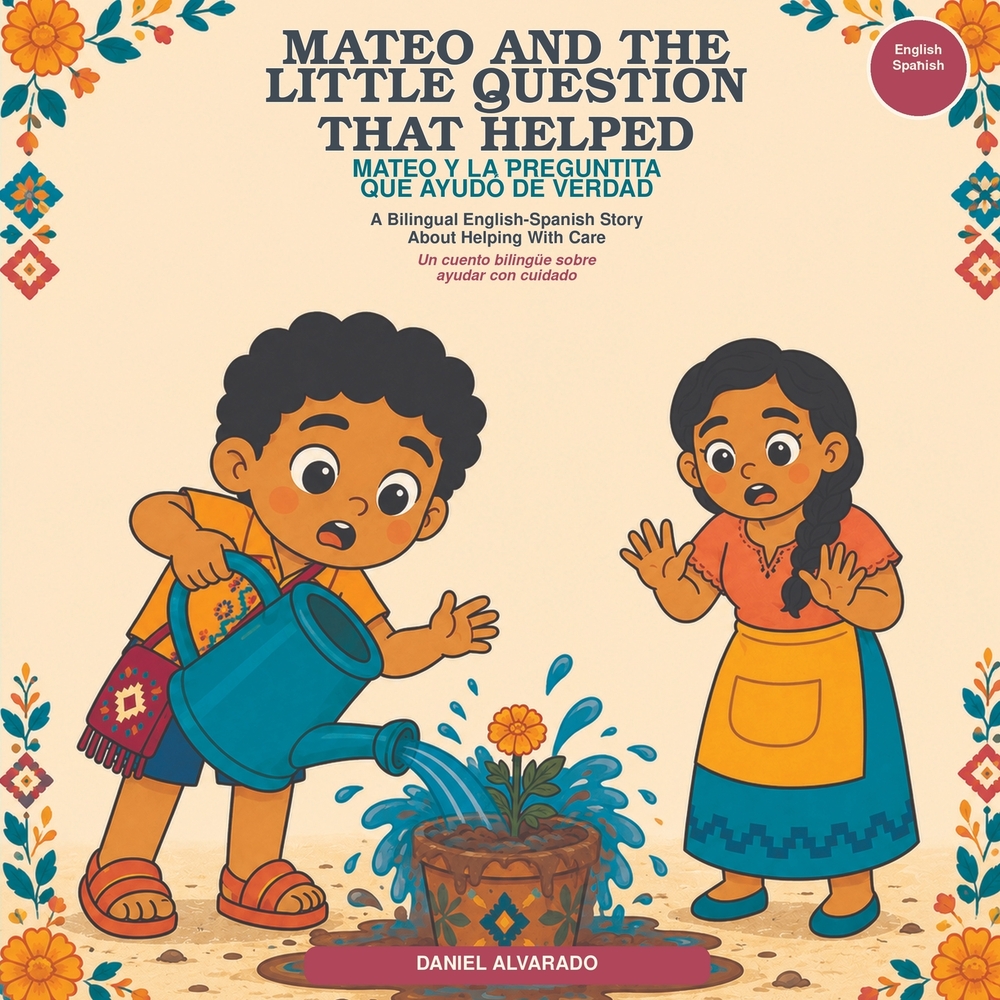 Mateo and the Little Question That Helped - Mateo y la preguntita que ayudó de verdad: A Bilingual English-Spanish Story About Helping With Care / Un cover