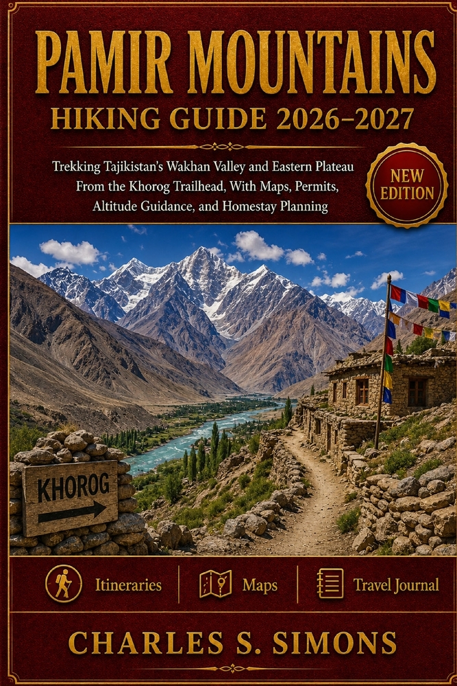 Pamir Mountains Hiking Guide 2026-2027: Trekking Tajikistan's Wakhan Valley and Eastern Plateau From the Khorog Trailhead, With Maps, Permits, Altitud cover