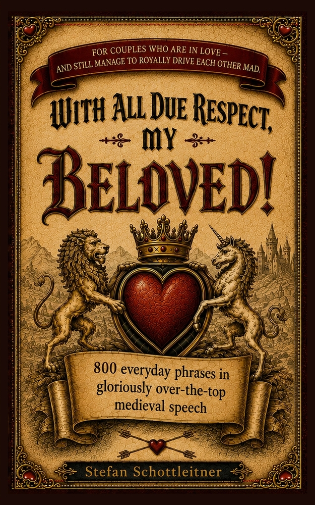 With All Due Respect, My Beloved!: 800 Everyday Phrases in Gloriously Over-The-Top Medieval Speech cover