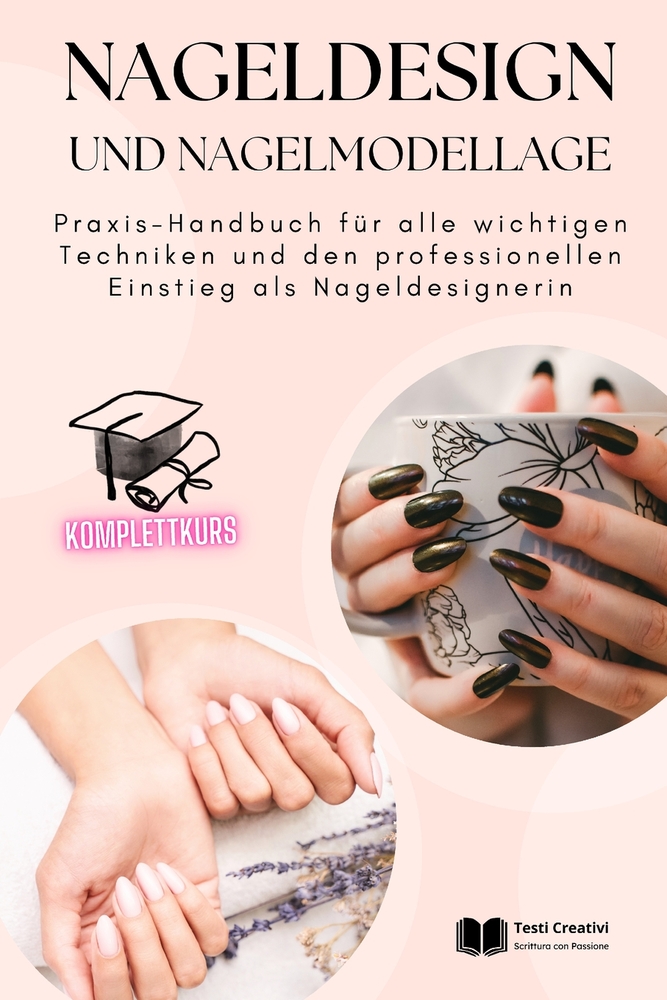 Nageldesign und Nagelmodellage: Praxis-Handbuch für alle wichtigen Techniken und den professionellen Einstieg als Nageldesignerin cover