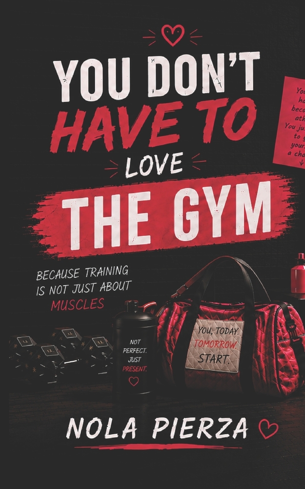 You Don't Have to Love the Gym: You Just Have to Discover What It Can Do for You cover