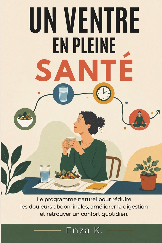 Un Ventre en Pleine Santé: Le programme naturel pour réduire les douleurs abdominales, améliorer la digestion et retrouver un confort quotidien. cover