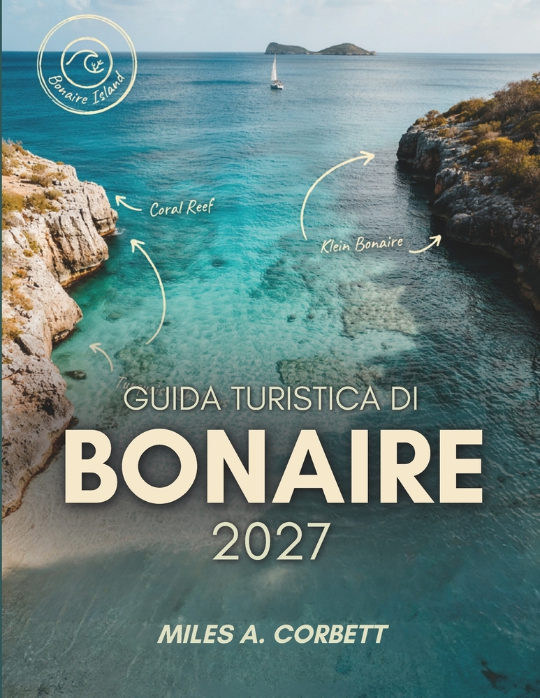 Guida Turistica Di Bonaire 2027: Tutto ciò che serve per esplorare Bonaire, la capitale mondiale delle immersioni dalla riva, le sue attrazioni famose cover